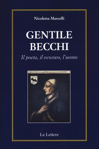 Gentile Becchi. Il poeta, il vescovo, l'uomo - Nicoletta Marcelli - Libro Le Lettere 2015 | Libraccio.it