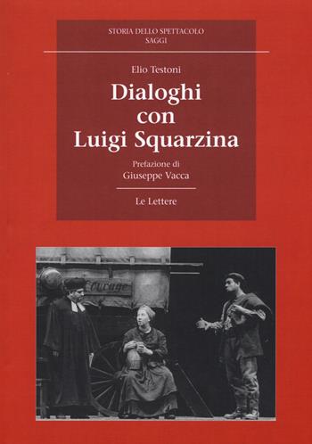Dialoghi con Luigi Squarzina - Elio Testoni - Libro Le Lettere 2015, Storia dello spettacolo. Saggi | Libraccio.it