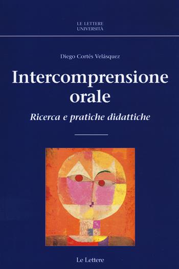 Intercomprensione orale. Ricerca e pratiche didattiche - Diego Cortés Velásquez - Libro Le Lettere 2016, Le Lettere università | Libraccio.it