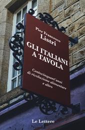 Gli italiani a tavola. Centocinquant'anni di rivoluzione alimentare e altro