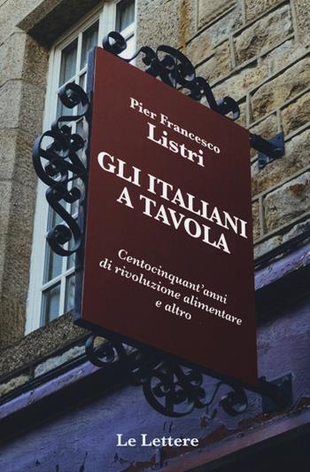 Gli italiani a tavola. Centocinquant'anni di rivoluzione alimentare e altro - P. Francesco Listri - Libro Le Lettere 2015, Piccole storie illustrate | Libraccio.it