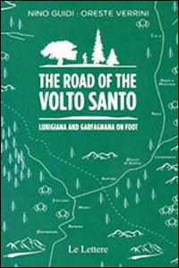 The road of the Volto Santo. Lunigiana and Garfagnana on foot - Nino Guidi, Oreste Verrini - Libro Le Lettere 2015, Cammini | Libraccio.it