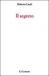 Il segreto - Roberto Carifi - Libro Le Lettere 2015 | Libraccio.it