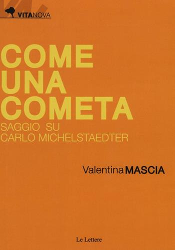 Come una cometa. Saggio su Carlo Michelstaedter - Valentina Mascia - Libro Le Lettere 2017, Vitanova | Libraccio.it