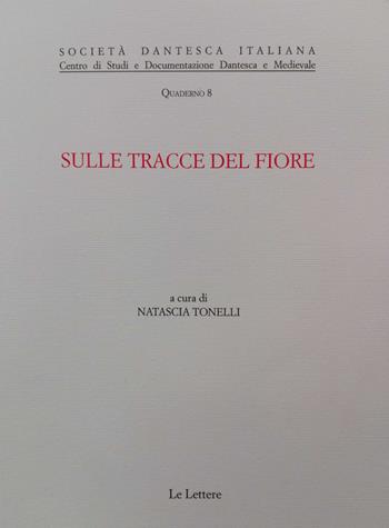 Sulle tracce del Fiore  - Libro Le Lettere 2017, Quaderni degli Studi danteschi | Libraccio.it