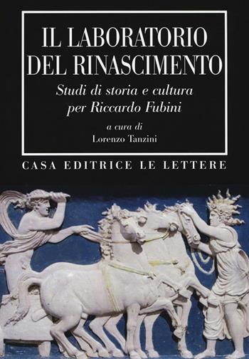 Il laboratorio del Rinascimento. Studi di storia e cultura per Riccardo Fubini  - Libro Le Lettere 2016, Bibliotheca | Libraccio.it