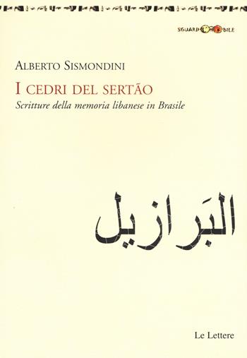 I cedri del Sertão. Scritture della memoria libanese in Brasile - Alberto Sismondini - Libro Le Lettere 2015, SguardoMobile | Libraccio.it