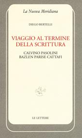 Viaggio al termine della scrittura: Calvino Pasolini Bazlen Parise Cattafi