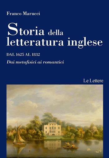 Storia della letteratura inglese. Vol. 2: Dal 1625 al 1832. Dai metafisici ai romantici - Franco Marucci - Libro Le Lettere 2018, Le Lettere università | Libraccio.it
