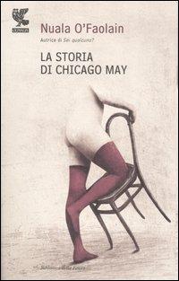 La storia di Chicago May - Nuala O'Faolain - Libro Guanda 2007, Biblioteca della Fenice | Libraccio.it
