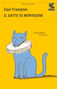 Il gatto di Montaigne - Saul Frampton - Libro Guanda 2012, Biblioteca della Fenice | Libraccio.it