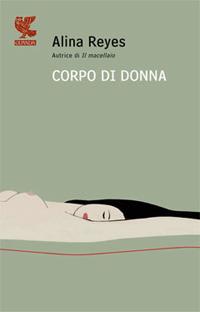 Corpo di donna - Alina Reyes - Libro Guanda 2008, Prosa contemporanea | Libraccio.it