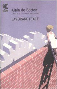 Lavorare piace - Alain de Botton - Libro Guanda 2009, Biblioteca della Fenice | Libraccio.it