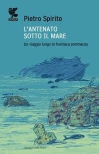 L' antenato sotto il mare. Un viaggio lungo la frontiera sommersa - Pietro Spirito - Libro Guanda 2010, Narratori della Fenice | Libraccio.it