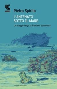 L' antenato sotto il mare. Un viaggio lungo la frontiera sommersa - Pietro Spirito - Libro Guanda 2010, Narratori della Fenice | Libraccio.it