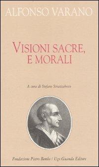 Visioni sacre e morali - Alfonso Varano - Libro Guanda 2007, Biblioteca di scrittori italiani | Libraccio.it