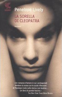 La sorella di Cleopatra - Penelope Lively - Libro Guanda 2007, Narratori della Fenice | Libraccio.it