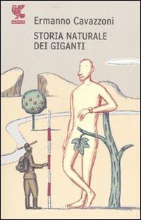 Storia naturale dei giganti - Ermanno Cavazzoni - Libro Guanda 2007, Narratori della Fenice | Libraccio.it