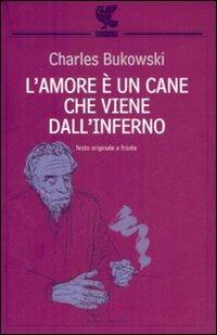 L' amore è un cane che viene dall'inferno. Testo inglese a fronte - Charles Bukowski - Libro Guanda 2007, Le Fenici tascabili | Libraccio.it
