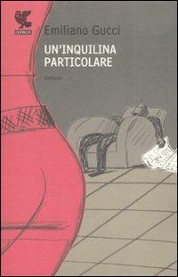 Un' inquilina particolare - Emiliano Gucci - Libro Guanda 2008, Narratori della Fenice | Libraccio.it
