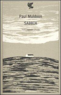 Sabbia. Testo inglese a fronte - Paul Muldoon - Libro Guanda 2009, Poeti della Fenice | Libraccio.it