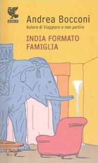 India formato famiglia - Andrea Bocconi - Libro Guanda 2011, Prosa contemporanea | Libraccio.it
