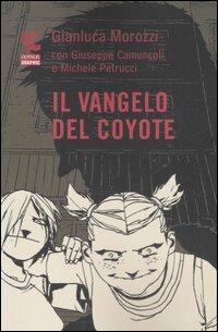 Il vangelo del coyote - Gianluca Morozzi, Giuseppe Camuncoli, Michele Petrucci - Libro Guanda 2007, Guanda Graphic | Libraccio.it