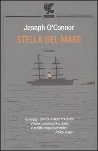 Stella del mare. Addio alla vecchia Irlanda - Joseph O'Connor - Libro Guanda 2007, Le Fenici tascabili | Libraccio.it