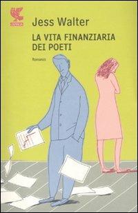 La vita finanziaria dei poeti - Jess Walter - Libro Guanda 2011, Narratori della Fenice | Libraccio.it