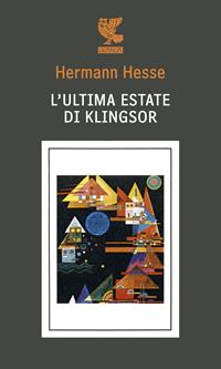 L'ultima estate di Klingsor - Hermann Hesse - Libro Guanda 2010, Quaderni della Fenice | Libraccio.it