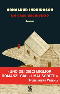 Un caso archiviato. I casi dell'ispettore Erlendur Sveinsson. Vol. 6 - Arnaldur Indriðason - Libro Guanda 2010, Narratori della Fenice | Libraccio.it