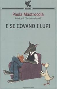 E se covano i lupi - Paola Mastrocola - Libro Guanda 2010, Le Fenici tascabili | Libraccio.it
