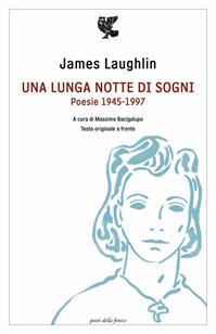 Una lunga notte di sogni. Poesie 1945-1997. Testo inglese a fronte - James Laughlin - Libro Guanda 2012, Poeti della Fenice | Libraccio.it