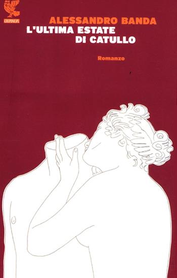 L'ultima estate di Catullo - Alessandro Banda - Libro Guanda 2012, Narratori della Fenice | Libraccio.it