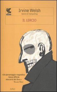 Il lercio - Irvine Welsh - Libro Guanda 2012, Le Fenici | Libraccio.it