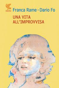 Una vita all'«improvvisa» - Dario Fo, Franca Rame - Libro Guanda 2009, Narratori della Fenice | Libraccio.it
