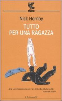 Tutto per una ragazza - Nick Hornby - Libro Guanda 2009, Le Fenici tascabili | Libraccio.it