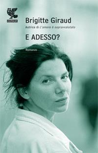 E adesso? - Brigitte Giraud - Libro Guanda 2009, Prosa contemporanea | Libraccio.it