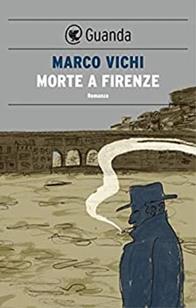 Morte a Firenze. Un'indagine del commissario Bordelli - Marco Vichi - Libro Guanda 2009, Narratori della Fenice | Libraccio.it