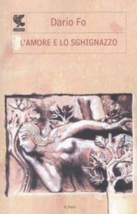 L'amore e lo sghignazzo - Dario Fo - Libro Guanda 2011, Le Fenici tascabili | Libraccio.it