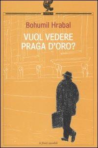 Vuol vedere Praga d'oro? - Bohumil Hrabal - Libro Guanda 2008, Le Fenici tascabili | Libraccio.it