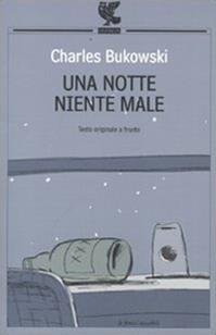 Una notte niente male. Testo inglese a fronte - Charles Bukowski - Libro Guanda 2009, Le Fenici tascabili | Libraccio.it