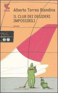 Il club dei desideri impossibili - Alberto Torres Blandina - Libro Guanda 2009, La frontiera scomparsa | Libraccio.it