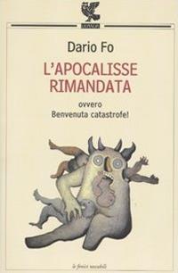 L'apocalisse rimandata ovvero Benvenuta catastrofe! - Dario Fo - Libro Guanda 2009, Le Fenici tascabili | Libraccio.it