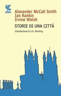 Storie di una città - Alexander McCall Smith, Ian Rankin, Irvine Welsh - Libro Guanda 2009, Narratori della Fenice | Libraccio.it