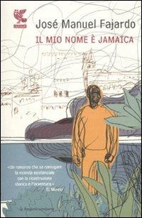 Il mio nome è Jamaica - José Manuel Fajardo - Libro Guanda 2011, La frontiera scomparsa | Libraccio.it