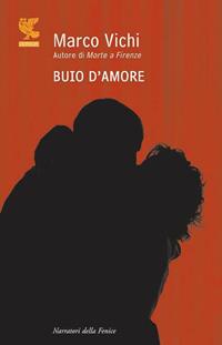 Buio d'amore - Marco Vichi - Libro Guanda 2011, Narratori della Fenice | Libraccio.it