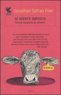 Se niente importa. Perché mangiamo gli animali? - Jonathan Safran Foer - Libro Guanda 2011, Le Fenici tascabili | Libraccio.it