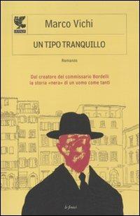Un tipo tranquillo - Marco Vichi - Libro Guanda 2011, Le Fenici | Libraccio.it