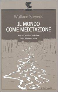 Il mondo come meditazione. Testo inglese a fronte - Wallace Stevens - Libro Guanda 2010, Le Fenici tascabili | Libraccio.it